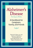 Alzheimer's Disease
A Handbook for Caregivers, Family, and Friends, 2005, Patricia Callone, Barbara Vasiloff, Roger Brumback, Janaan Manternach � B.S., Connie Kudlacek � MA, MRE, ISBN #978-1-932603-13-2