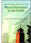 Cover of "Moral Formation in the Parish: With Your Whole Heart Turn to God"