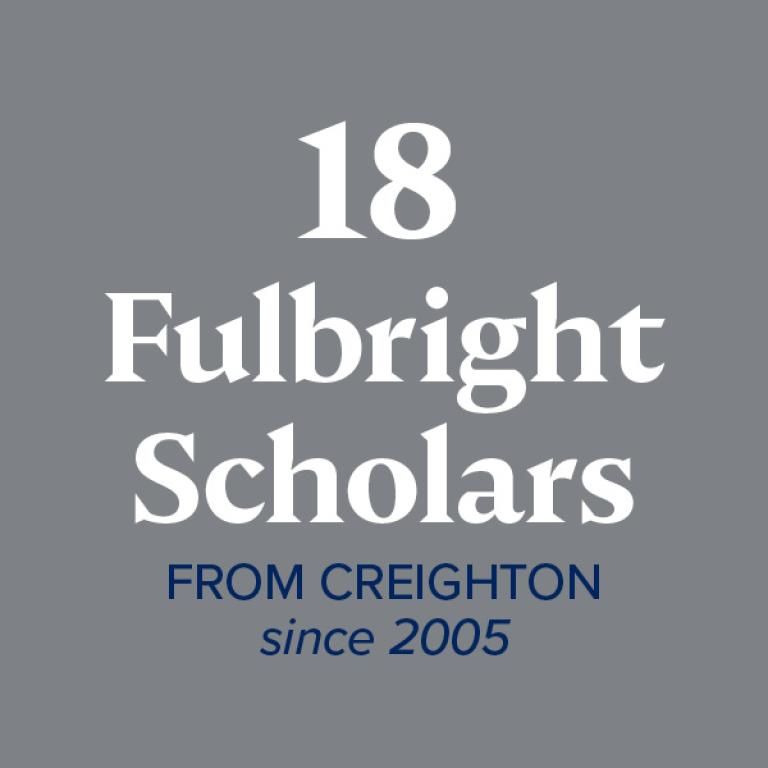 18 Fullbright Scholars from Creighton since 2005