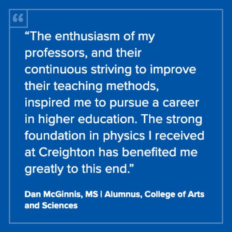 Testimonial from Dan McGinnis, MS, alumnus of Creighton University's College of Arts and Sciences