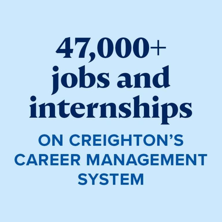 47,000+ jobs and internships on Creighton's career management system