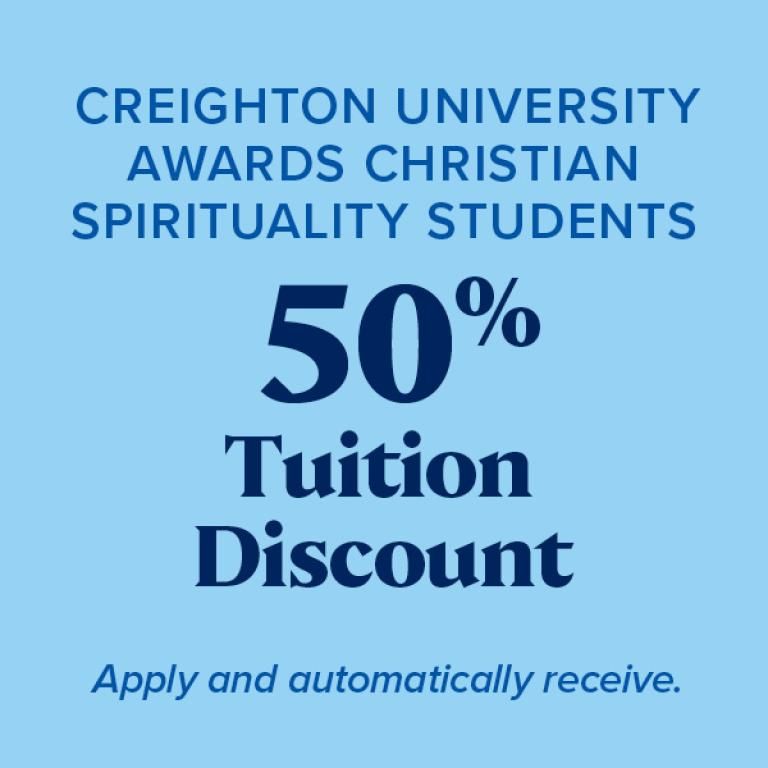 Creighton University awards christian spirituality students 50% tuition discount. Apply and automatically receive.