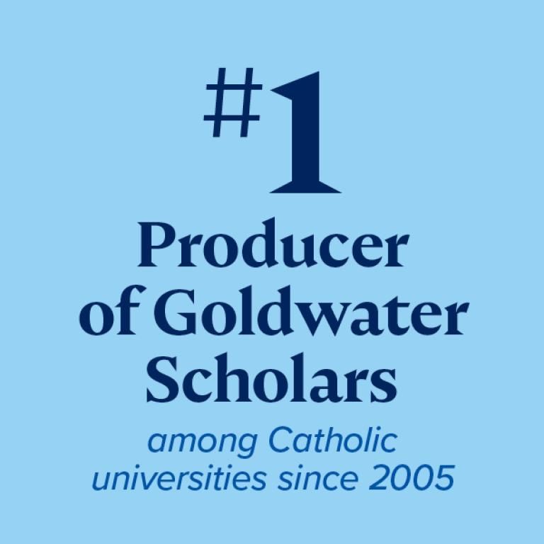 #1 producer to Goldwater Scholars among Catholic universities since 2005