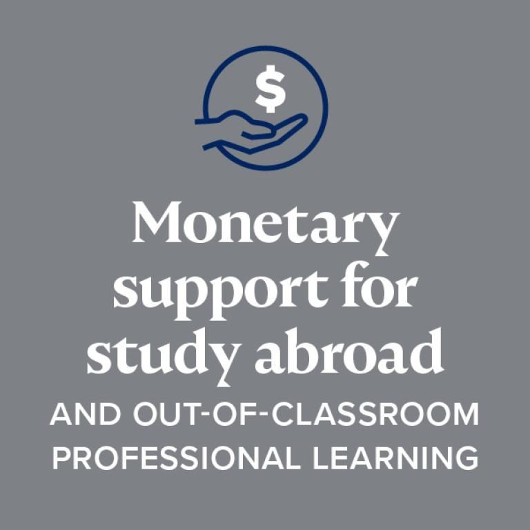Monetary support for study abroad and out-of-classroom professional learning