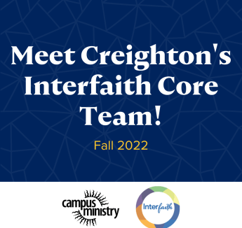 "Meet Creighton's Interfaith Core Team! Fall 2022" with Campus Ministry and Interfaith logos
