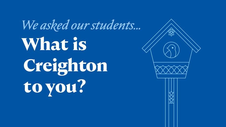 We asked our students.. What is Creighton to you?